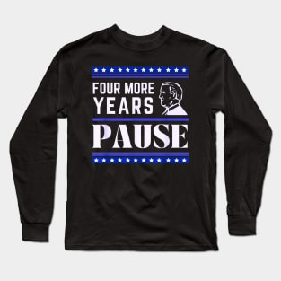 Four more years pause funny saying by Biden Long Sleeve T-Shirt